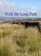 Image for Walk the long path  : a journey from the English Midlands to the Northwest Highlands of Scotland : Part 1 : Leicester to Carlisle