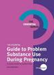 Image for The essential guide to problem substance use during pregnancy  : a resource book for professionals