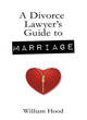 Image for A Divorce Lawyer&#39;s Guide to Marriage