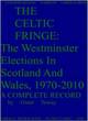 Image for The Celtic Fringe: Westminster Elections in Scotland and Wales, 1970-2010, a Complete Record