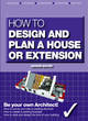 Image for How to Design Your Own Home, Extension or Alteration
