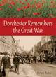 Image for Dorchester Remembers the Great War