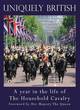 Image for Uniquely British  : a year in the life of the household cavalry