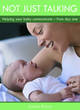 Image for Not just talking  : helping your baby communicate - from day one