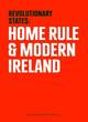 Image for Revolutionary states  : home rule and modern Ireland