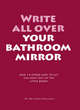 Image for Write All Over Your Bathroom Mirror