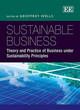 Image for Sustainable business  : theory and practice of business under sustainability principles