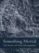 Image for Something mortal  : the poetry of Nick Montgomery