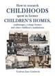 Image for How to research childhoods spent in former children&#39;s homes, orphanages, cottage homes and other children&#39;s institutions
