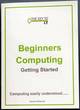 Image for Beginners computing  : getting started : 1 : Computing Easily Understood