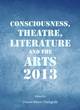 Image for Consciousness, theatre, literature and the arts 2013
