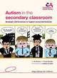 Image for Autism in the secondary classroom  : strategies and resources to support successful inclusion