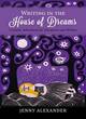 Image for Writing in the house of dreams  : creative adventures for dreamers and writers