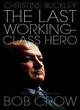 Image for The last working-class hero  : the biography of Bob Crow