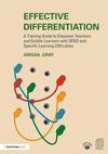 Effective differentiation : a training guide to empower teachers and enable learners with SEND and specific learning disabilities / Abigail Gray. 