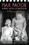 Max Factor and Hollywood : A Glamorous History