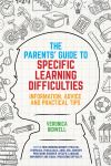 The parents' guide to specific learning difficulties : information, advice and practical tips / Veronica Bidwell