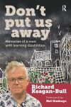 Don't put us away : memories of a man with learning disabilities / Richard Keagan-Bull ; foreword by Mel Giedroyc