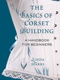 Jacket Image For: The Basics of Corset Building