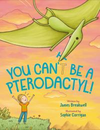 Jacket Image For: You Can't Be a Pterodactyl!
