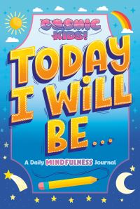 Jacket Image For: Today I Will Be... : A Cosmic Kids Daily Mindfulness Journal