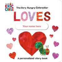 Jacket Image For: The Very Hungry Caterpillar Loves [YOUR NAME HERE]! : A Personalized Story Book
