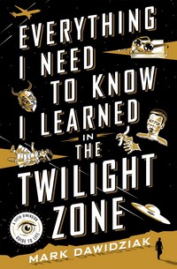 Jacket Image For: Everything I Need to Know I Learned in the Twilight Zone