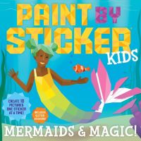 Jacket Image For: Paint by Sticker Kids: Mermaids & Magic!