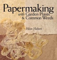Jacket Image For: Papermaking with Garden Plants and Common Weeds