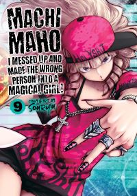 Jacket Image For: Machimaho: I Messed Up and Made the Wrong Person Into a Magical Girl! Vol. 9