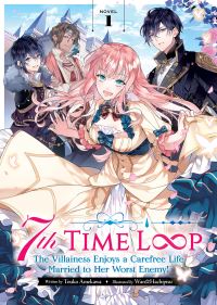 Jacket Image For: 7th Time Loop: The Villainess Enjoys a Carefree Life Married to Her Worst Enemy! (Light Novel) Vol. 1