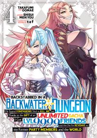 Jacket Image For: Backstabbed in a Backwater Dungeon: My Party Tried to Kill Me, But Thanks to an Infinite Gacha I Got LVL 9999 Friends and Am Out For Revenge (Manga) Vol. 4