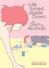 Jacket Image For: A Life Turned Upside Down: My Dad's an Alcoholic