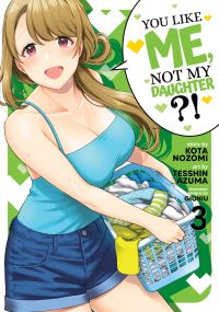 Jacket Image For: You Like Me, Not My Daughter?! (Manga) Vol. 3
