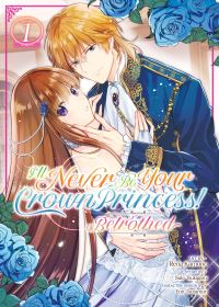 Jacket Image For: I'll Never Be Your Crown Princess! - Betrothed (Manga) Vol. 1
