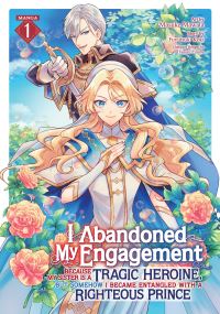 Jacket Image For: I Abandoned My Engagement Because My Sister is a Tragic Heroine, but Somehow I Became Entangled with a Righteous Prince (Manga) Vol. 1