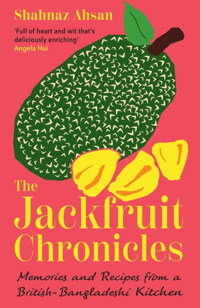 Image for The Jackfruit Chronicles: Memories and Recipes from a British-Bangladeshi Kitchen