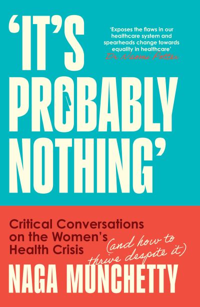 Image for It's Probably Nothing: Critical Conversations on the Women’s Health Crisis (and How to Thrive Despite it)