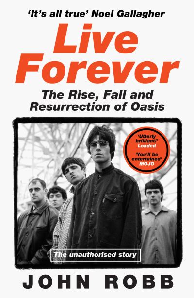 Image for Live Forever: The Rise, Fall and Resurrection of Oasis