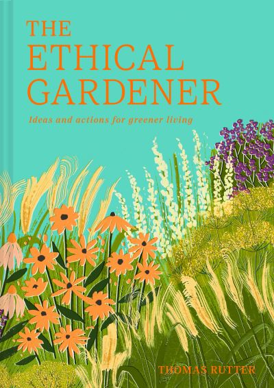 Image for The Ethical Gardener: Ideas and Actions for Greener Living
