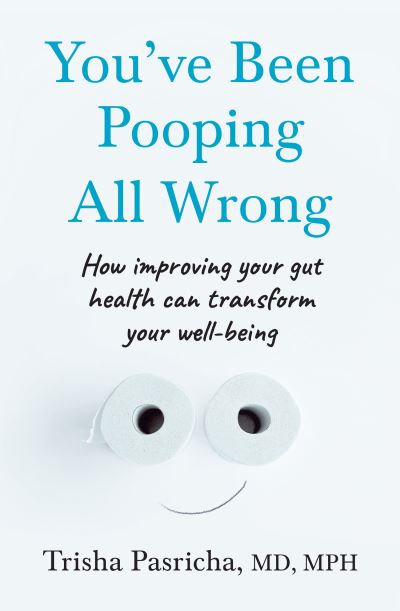 Image for You've Been Pooping All Wrong: How Improving Your Gut Health Can Transform Your Well-Being