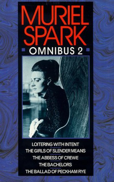 Muriel Spark Omnibus.Loitering with Intent : Girls of Slender Means : Abbess of Crewe : Bachelors : Ballad of Peckham Rye Vol 2