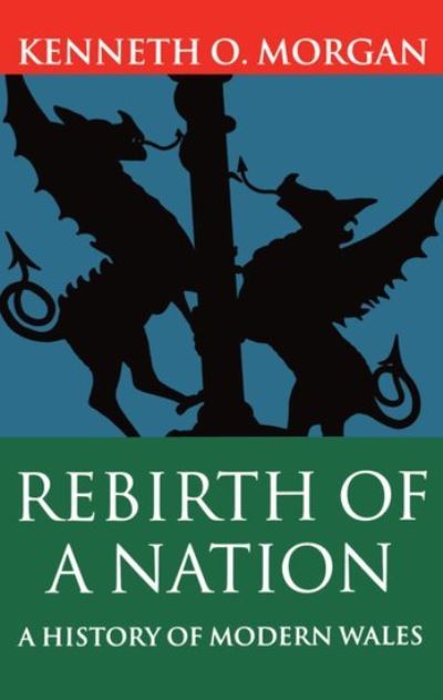 Rebirth of a nation : a history of modern Wales. [TEXT]