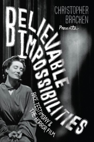 Image for Believable Impossibilities: Race, Testimony, and the Horror Film