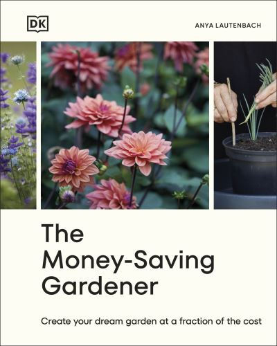 Thumbnail for The money-saving gardener : create your dream garden at a fraction of the cost