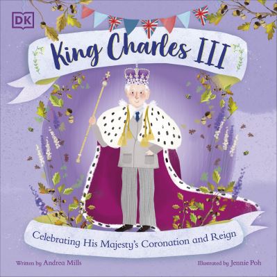 King Charles III : celebrating His Majesty's coronation and reign