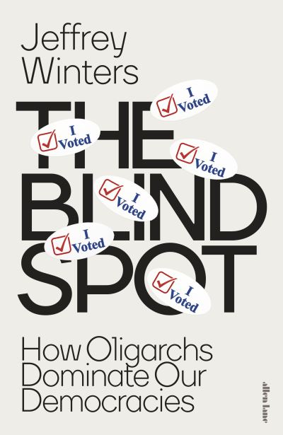 Image for The Blind Spot: How Oligarchs Dominate Our Democracies