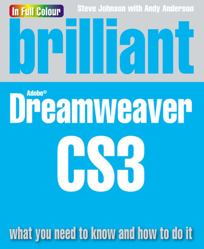 Brilliant Adobe Dreamweaver CS3 : [what you need to know and how to do it]