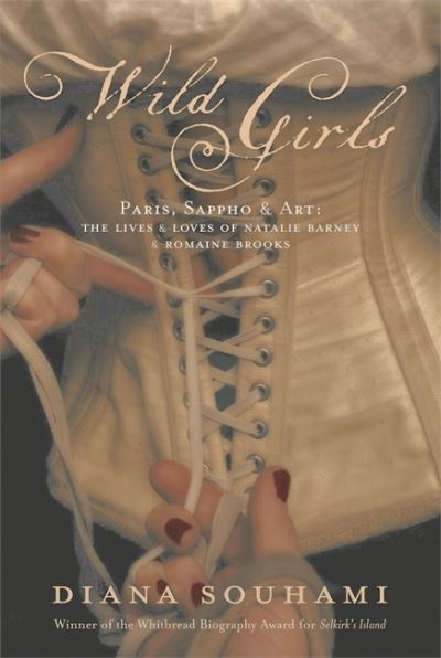 Wild girls : Paris, Sappho and art : the lives and loves of Natalie Barney and Romaine Brooks
