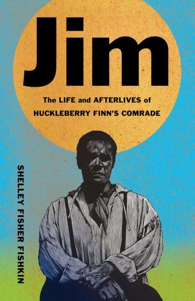 Image for Jim: The Life and Afterlives of Huckleberry Finn's Comrade